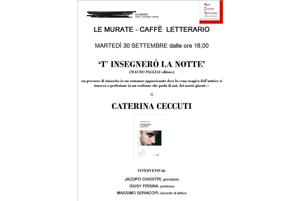 “T’insegnerò la notte”  Il romanzo di Caterina Ceccuti a Le Murate Caffè Letterario di Firenze